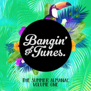 Bangin' Tunes // Summer Almanac Volume One