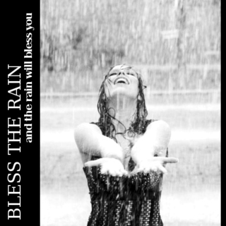 Bless the rain (and the rain will bless you)