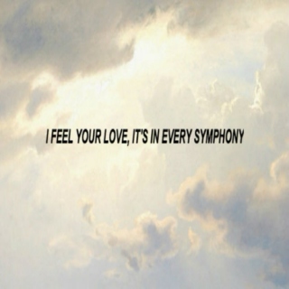 i. i feel your love, it's in every symphony