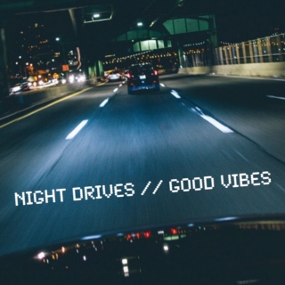 night drives // good vibes