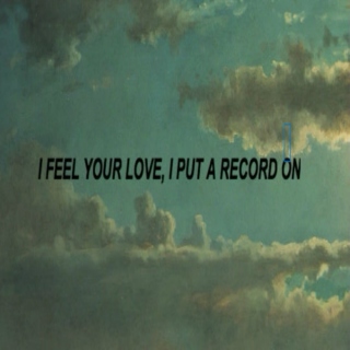 ii. i feel your love, i put a record on
