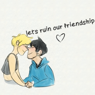 lets ruin our friendship ❥