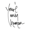 You're only human