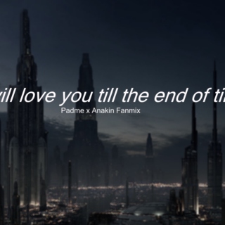 I will love you till the end of time