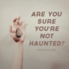 are you sure you're not haunted?