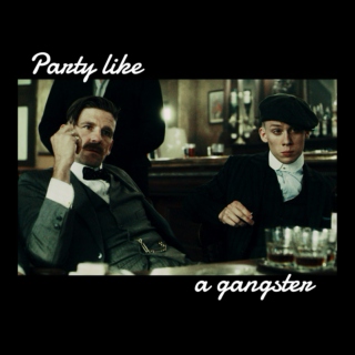 Party like a gangster.