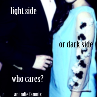 "light side or dark side, who cares?" 