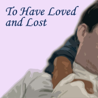 To Have Loved and Lost
