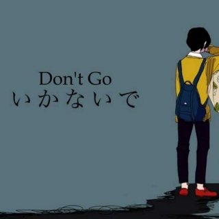 Don't Go.
