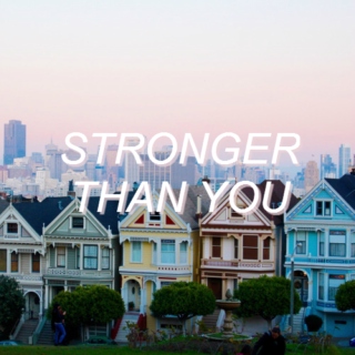 stronger than you
