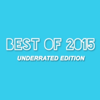 Best Of 2015: Underrated Edition