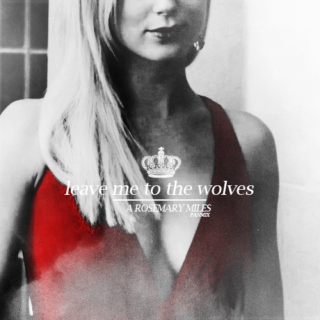 rosemary miles; && leave me to the wolves.