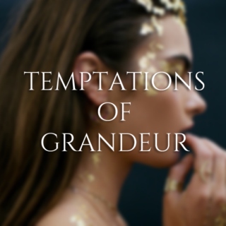 temptations of grandeur