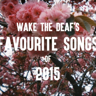 Wake the Deaf's Favourite Songs of 2015