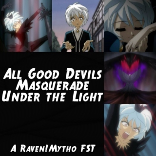 All Good Devils Masquerade Under the Light: a Raven!Mytho FST