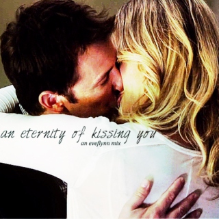 an eternity of kissing you;