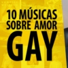 10 músicas sobre amor gay