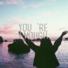 you're enough