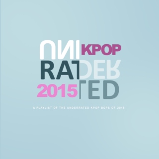 UNDERRATED K-POP 2015