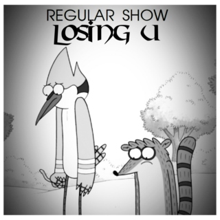 Regular Show's LOSING U