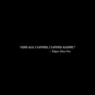 And All I Loved, I Loved Alone.