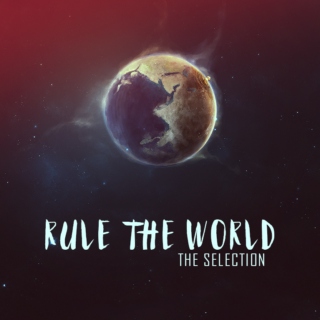 Rule The World: The Selection