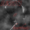 gunshots // heartbeats