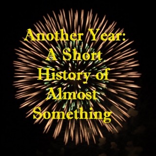 Another Year: A Short History of Almost Something