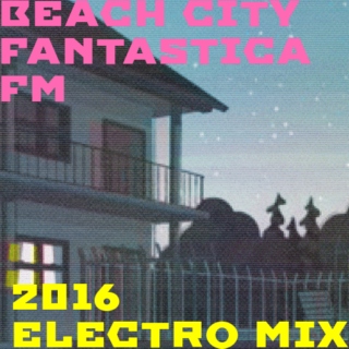 BEACH CITY FANTASTICA FM:2016 ELECTRO MIX