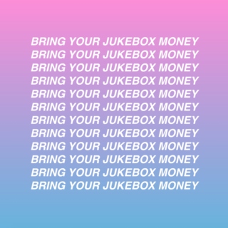 Bring your jukebox money