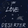 your love is a deserter