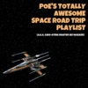 POE DAMERON'S TOTALLY AWESOME SPACE ROADTRIP PLAYLIST