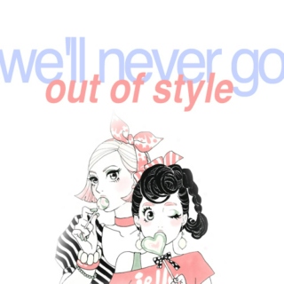 we'll never go out of style