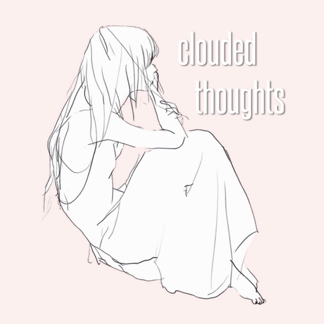clouded thoughts
