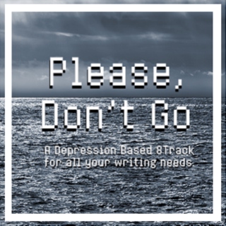 Please, Don't Go.