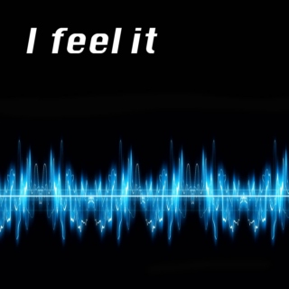 I feel it