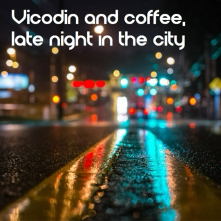Vicodin and Coffee, Late Night in the City