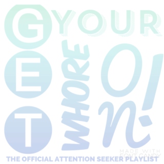 Get Your Whore On! / The Attention Seeker Mix