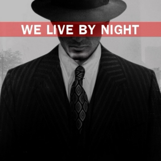 WE LIVE BY NIGHT