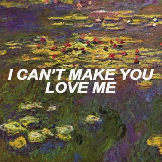 i can't make you love me