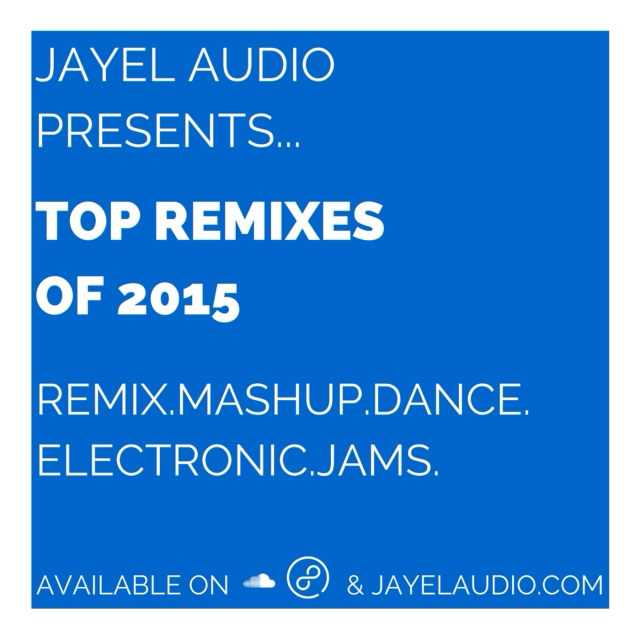JayeL Audio's Top Remixes of 2015 - #1-30