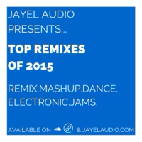 JayeL Audio's Top Remixes of 2015 - #31-60
