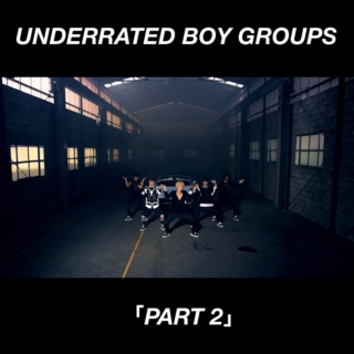 Underrated Boy Groups; Part 2