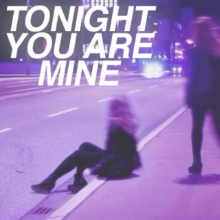 Tonight you are mine
