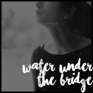 WATER UNDER THE BRIDGE