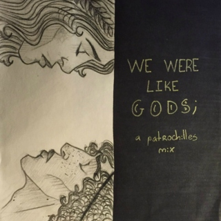 we were like gods;