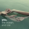 you, the ocean, and me