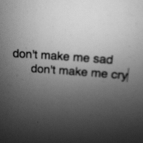 Don be sad. Don't make me Sad. You will make me Cry текст. Don't make me Cry песня Lana del Rey. Born to die тату.