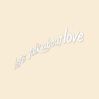 let's talk about love