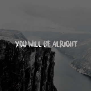 You will be alright.